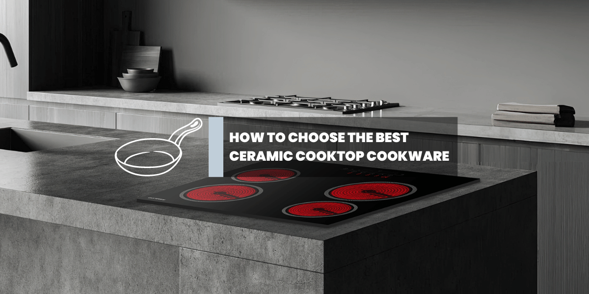 How to Choose the Best Ceramic Cooktop Cookware-Gaslandchef